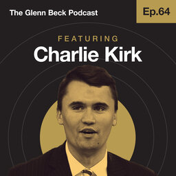 Ep 64 | The Greatest Mission Statement on Earth | Charlie Kirk | The Glenn Beck Podcast