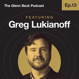 Ep 13 | Greg Lukianoff | The Glenn Beck Podcast