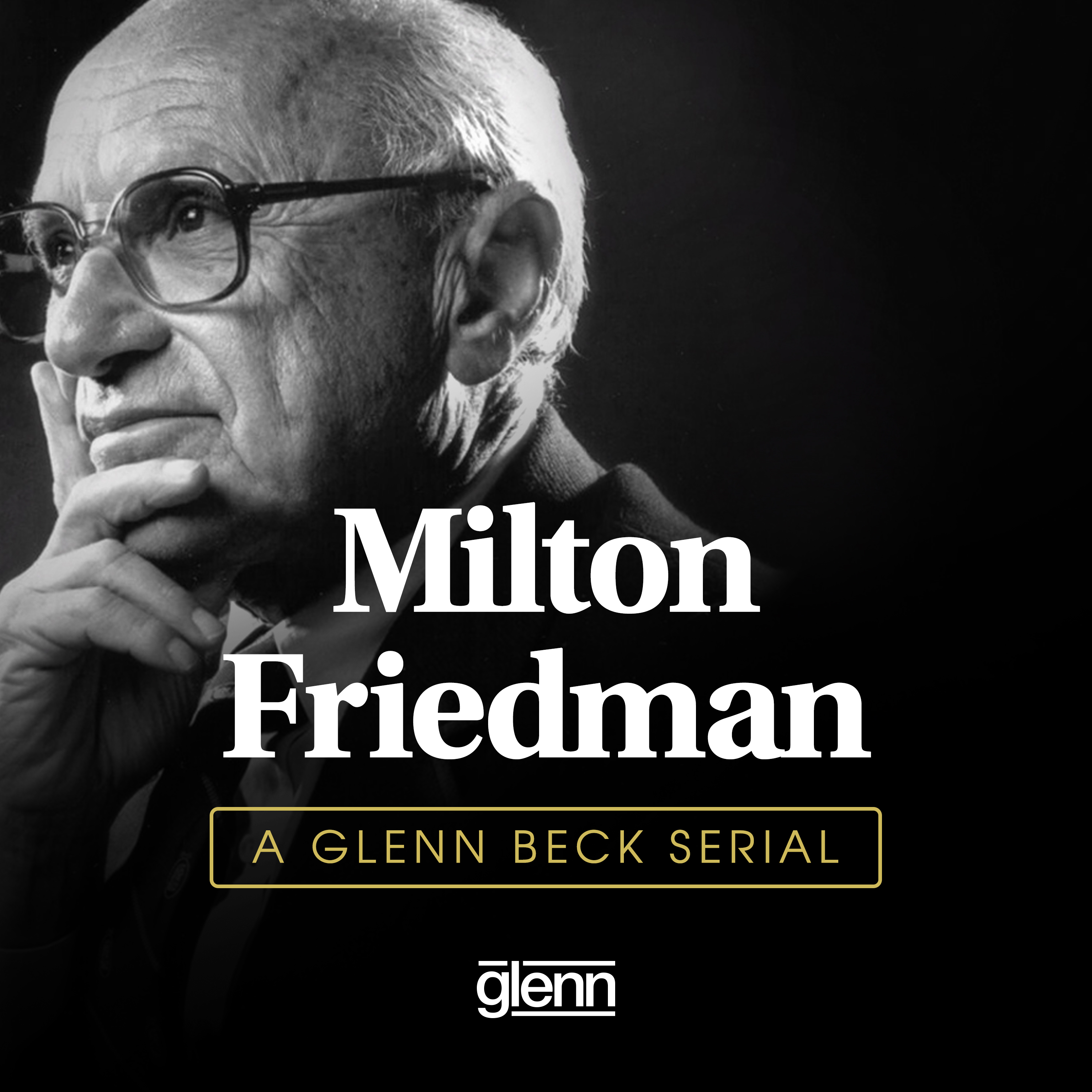 Serial: Milton Friedman - Unapologetic & Unafraid