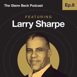 Ep 8 | Larry Sharpe | The Glenn Beck Podcast