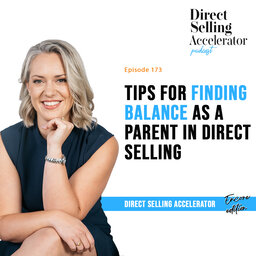 EP 173: Tips for finding balance as a parent in Direct Selling  (Direct Selling Accelerator Encore Edition!)