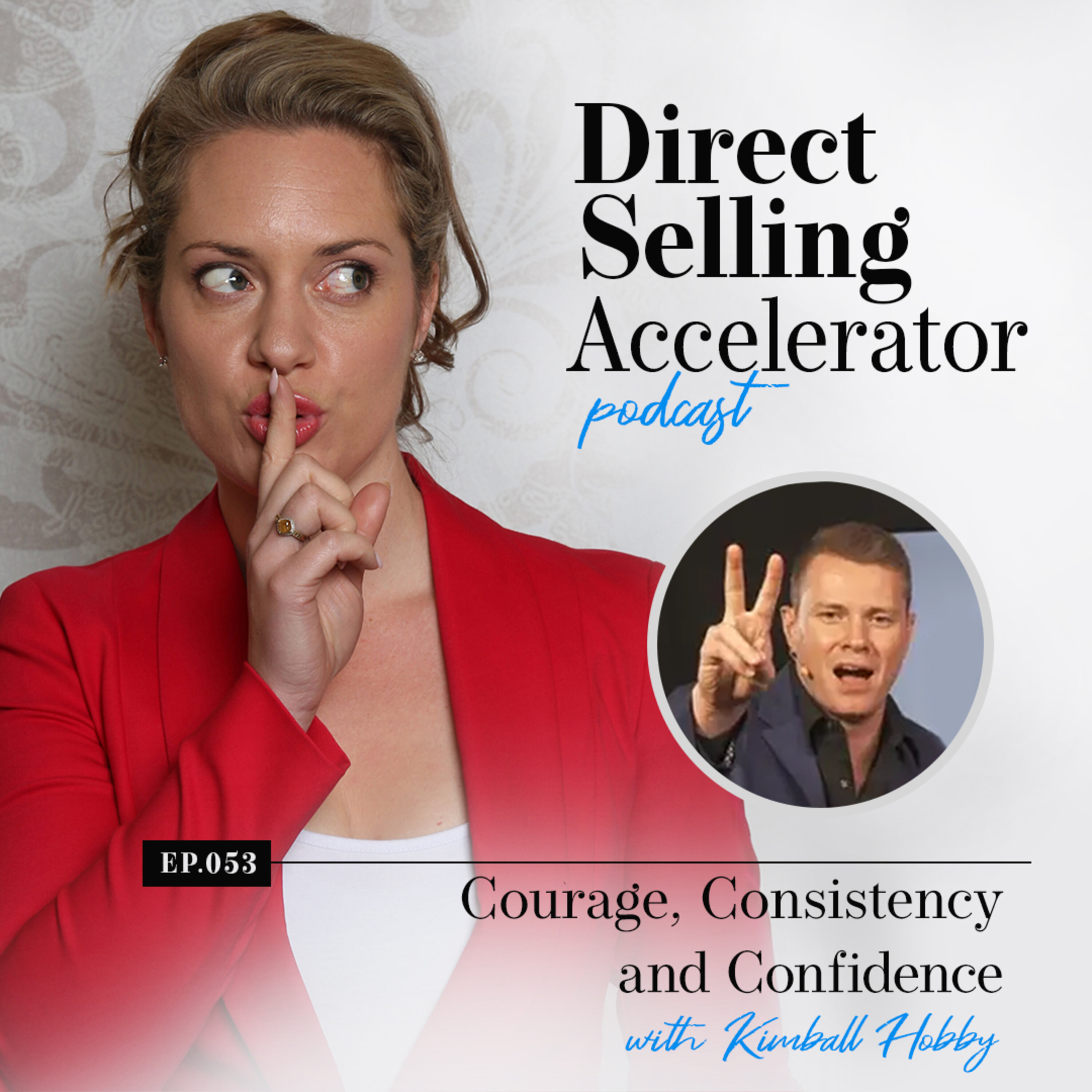 Episode 053: Courage, Consistency and Confidence With Kimball Hobby