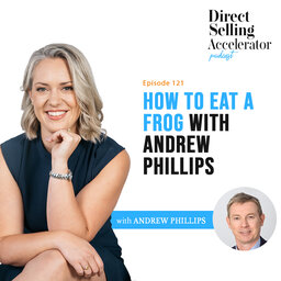 Ep 121: How to Eat a frog with Andrew Phillips