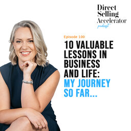 Ep 100: 10 Valuable Lessons in Business and Life: My Journey So Far