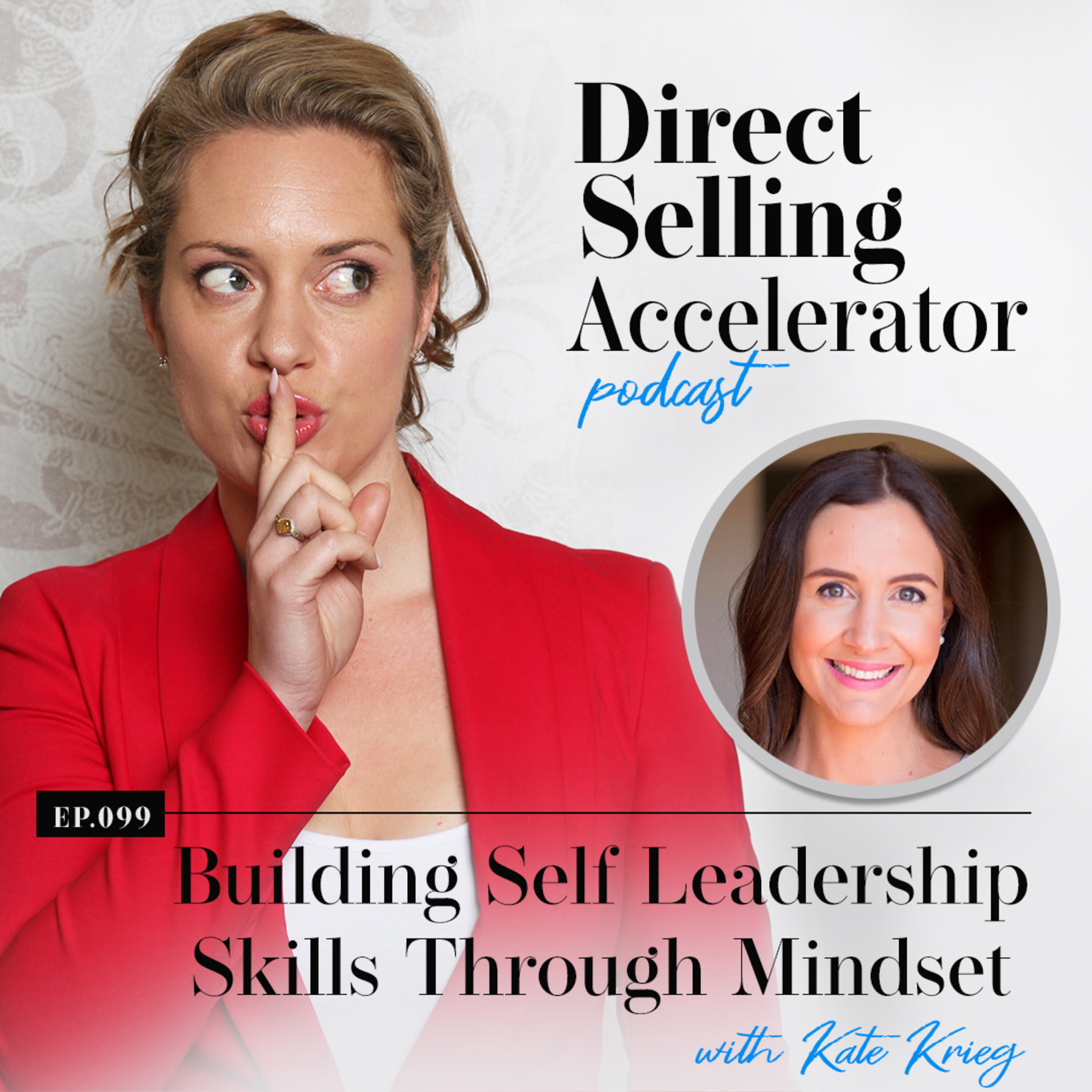 Ep 99: Building Self Leadership Skills Through Mindset with Kate Krieg