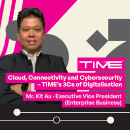 TIME - Cloud, Connectivity and Cybersecurity – TIME’s 3Cs of Digitalisation (EP2)