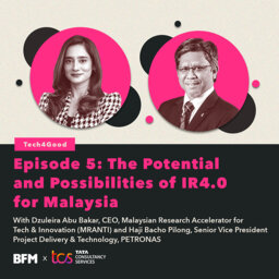 Tech4Good Ep 5: The Potential & Possibilities of IR4.0 for Malaysia