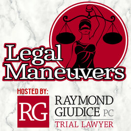 Legal Maneuvers with Ray Giudice Podcast