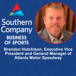 Southern Company Business of Sports - Brandon Hutchison, Executive VP & GM of Atlanta Motor Speedway, on this Sunday's Quick Trip Folds of Honor 500