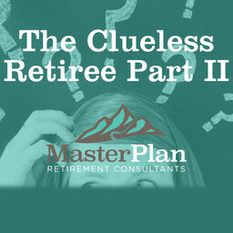 Retirement Roadmap Radio - The Clueless Retiree Part II