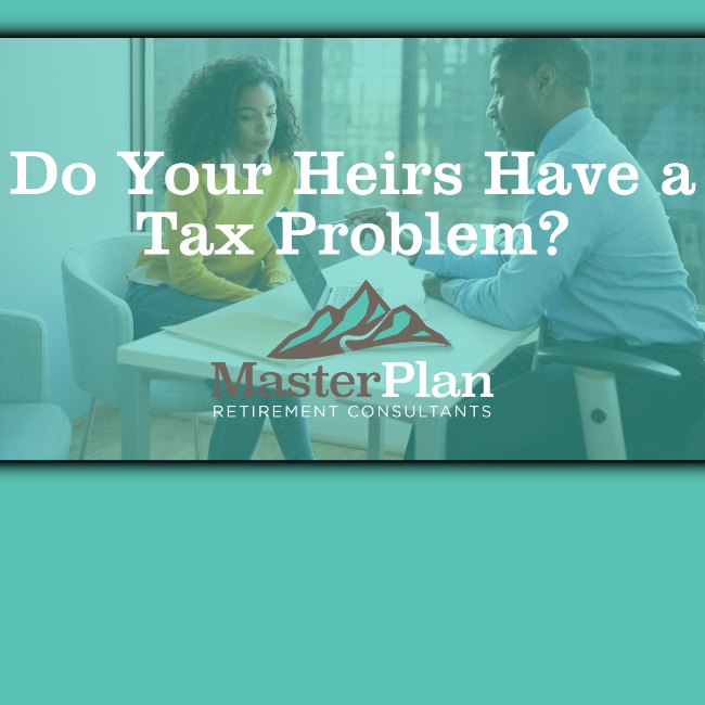Retirement Roadmap Radio - Do Your Heirs Have a Tax Problem?