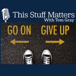 This Stuff Matters Episode 7 - Winning Is Not Quitting