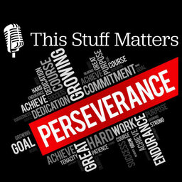 This Stuff Matters Episode 5 - Life of Perservance