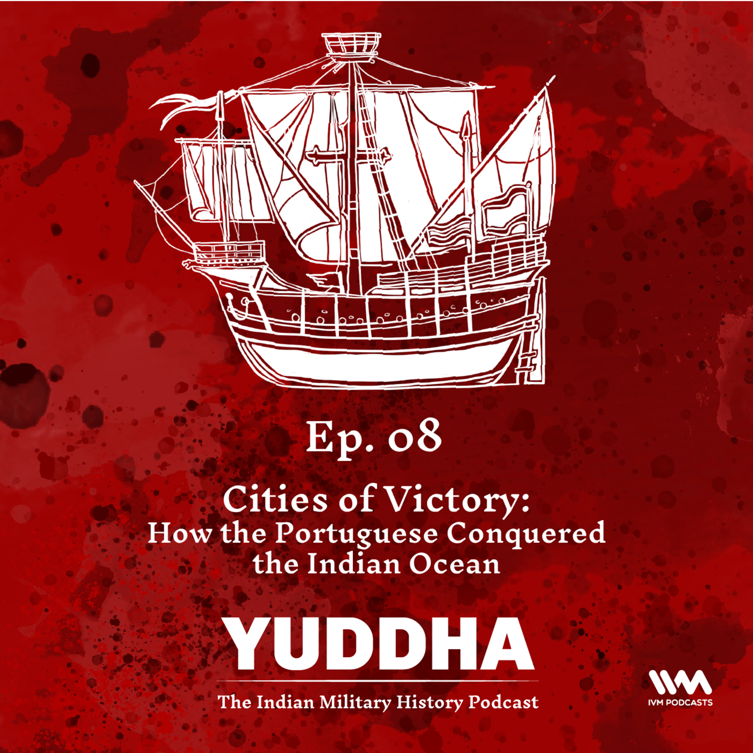 Ep. 08: Cites of Victory: How the Portuguese Conquered the Indian Ocean