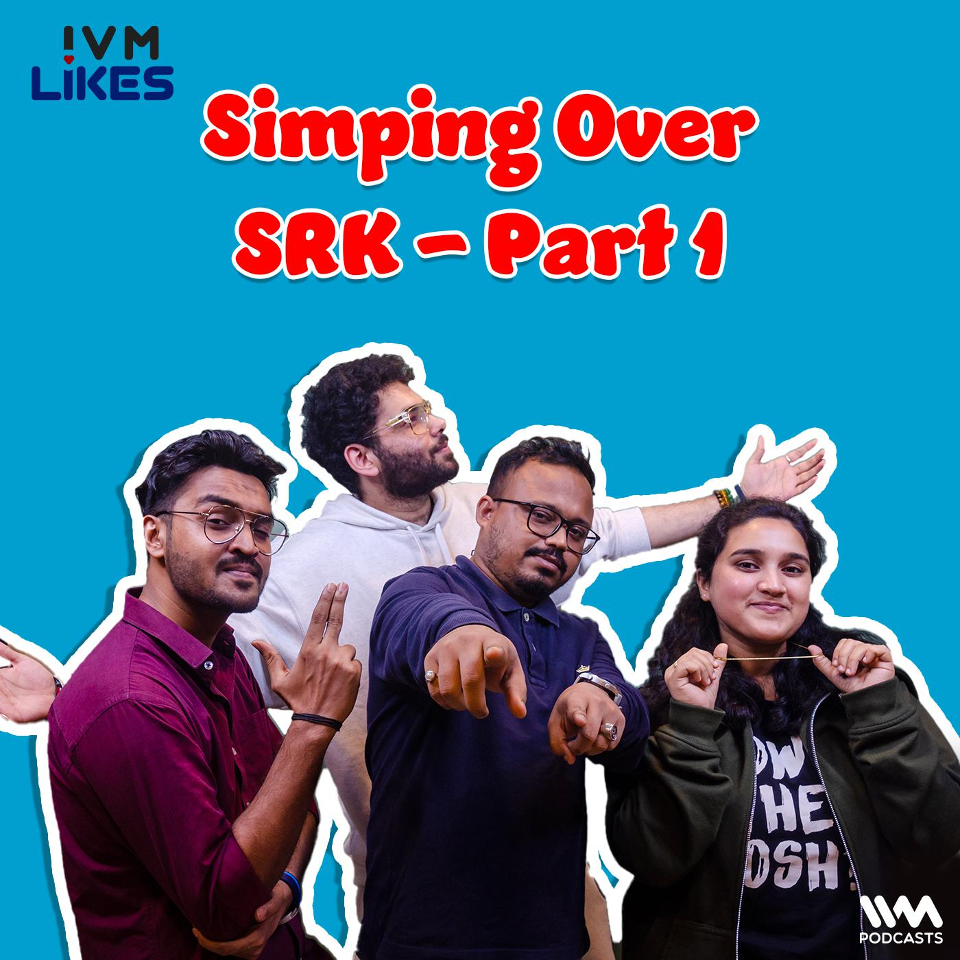 Simping Over SRK - Part 1 episode artwork