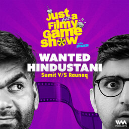 WANTED HINDUSTANI ft. Sumit Sourav & Raunaq Rajani | Just A Filmy Game Show