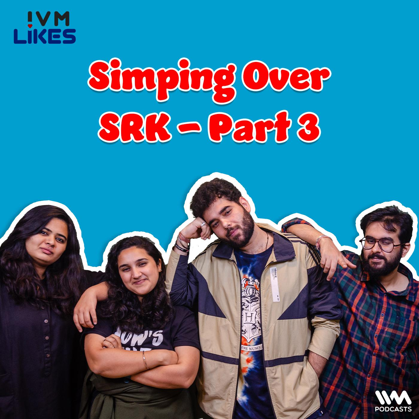 Simping Over SRK - Part 3 episode artwork