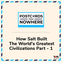 How Salt built the World's Greatest Civilizations - Part 1