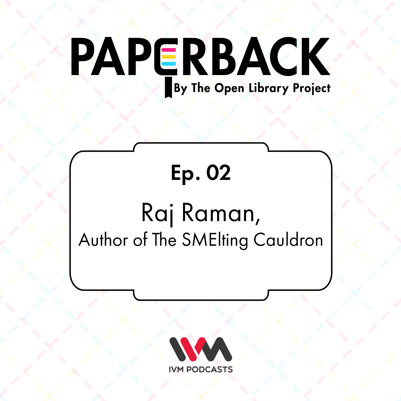 Ep. 02: Raj Raman, Author of The SMElting Cauldron