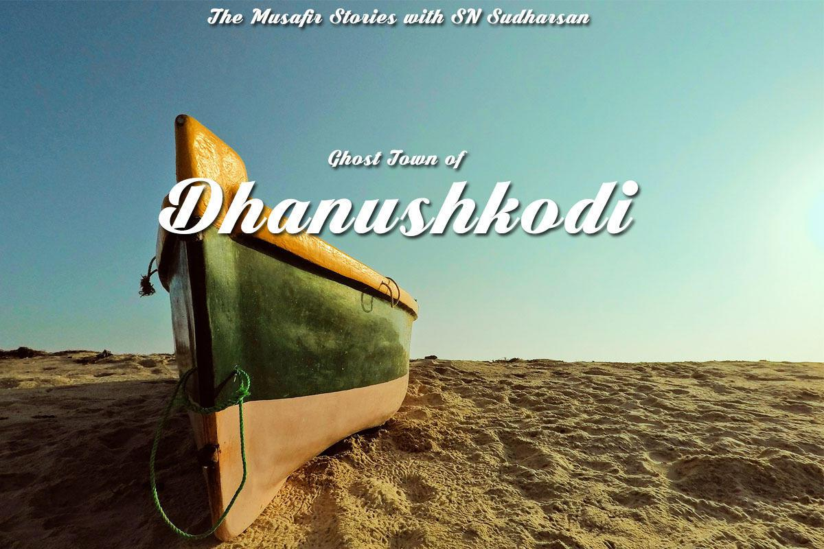 68: Ghost town of Dhanushkodi with SN Sudharsan