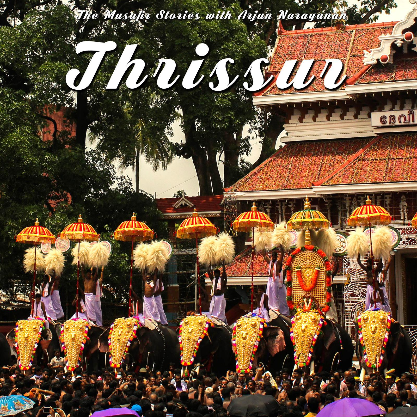 103: Thrissur with Arjun Narayanan