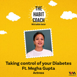 Taking Control of your Diabetes Ft. Megha Gupta