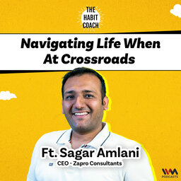 Navigating Life when at Crossroads Ft. Sagar Amlani- CEO- Zapro Consultants