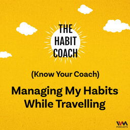 Know Your Coach: Managing My Habits While Travelling