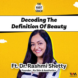 Decoding the Definition of Beauty Ft. Dr. Rashmi Shetty, Founder- Ra Skin & Aesthetics