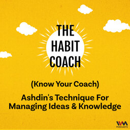 Know Your Coach: Ashdin's Technique for Managing Ideas & Knowledge