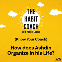 Know Your Coach: How does Ashdin Organize in his Life?
