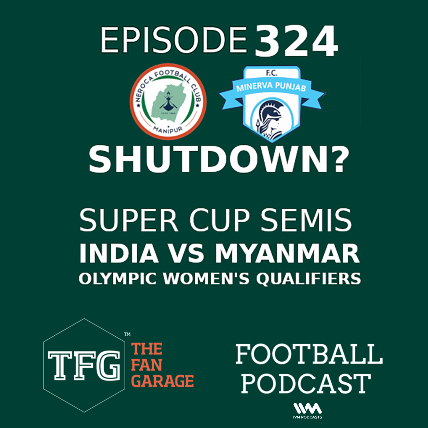 TFG Indian Football Ep. 324: Neroca, Minerva Punjab shutdown? + India vs Myanmar Preview, Super Cup Semis