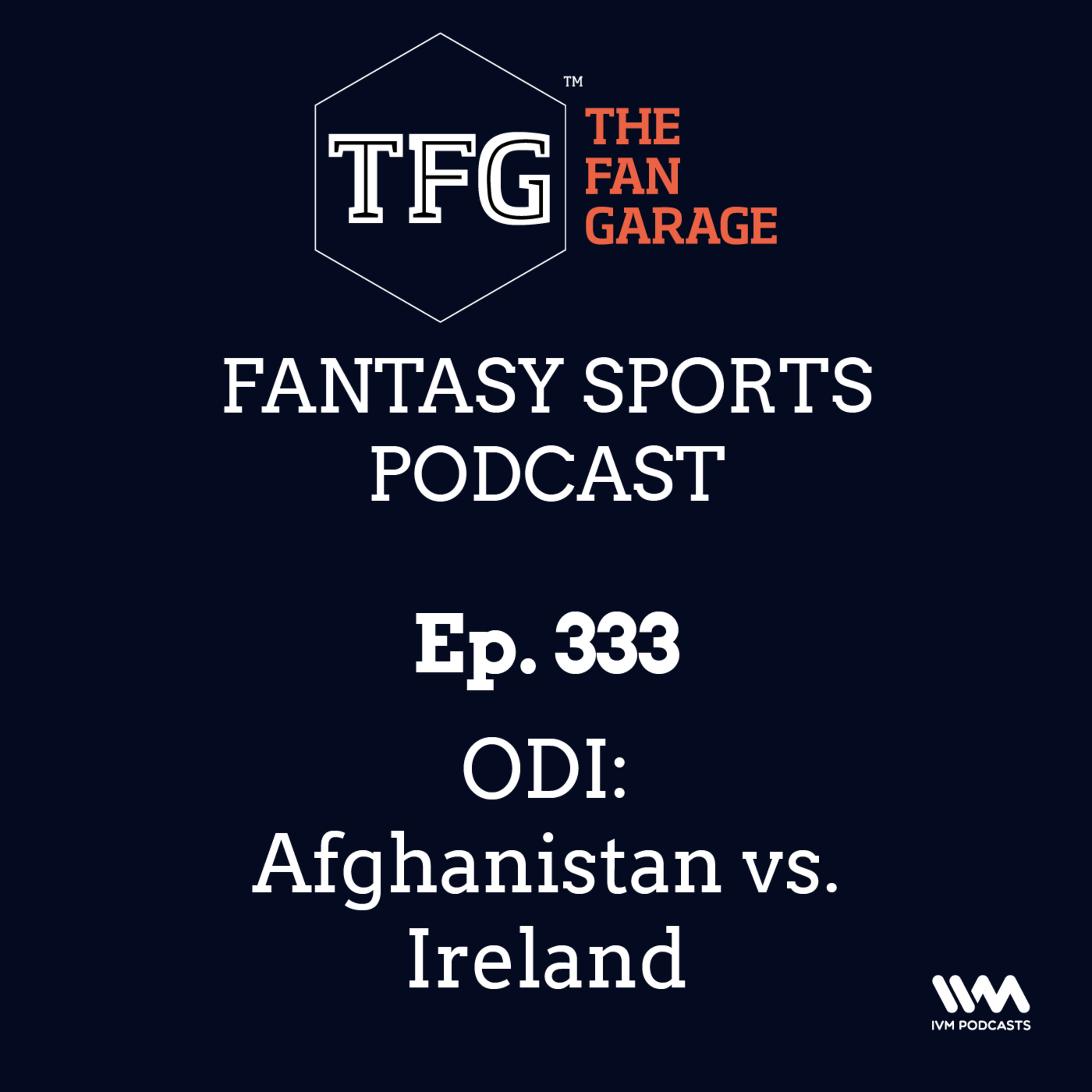 TFG Fantasy Sports Podcast Ep. 333: ODI: Afghanistan vs. Ireland