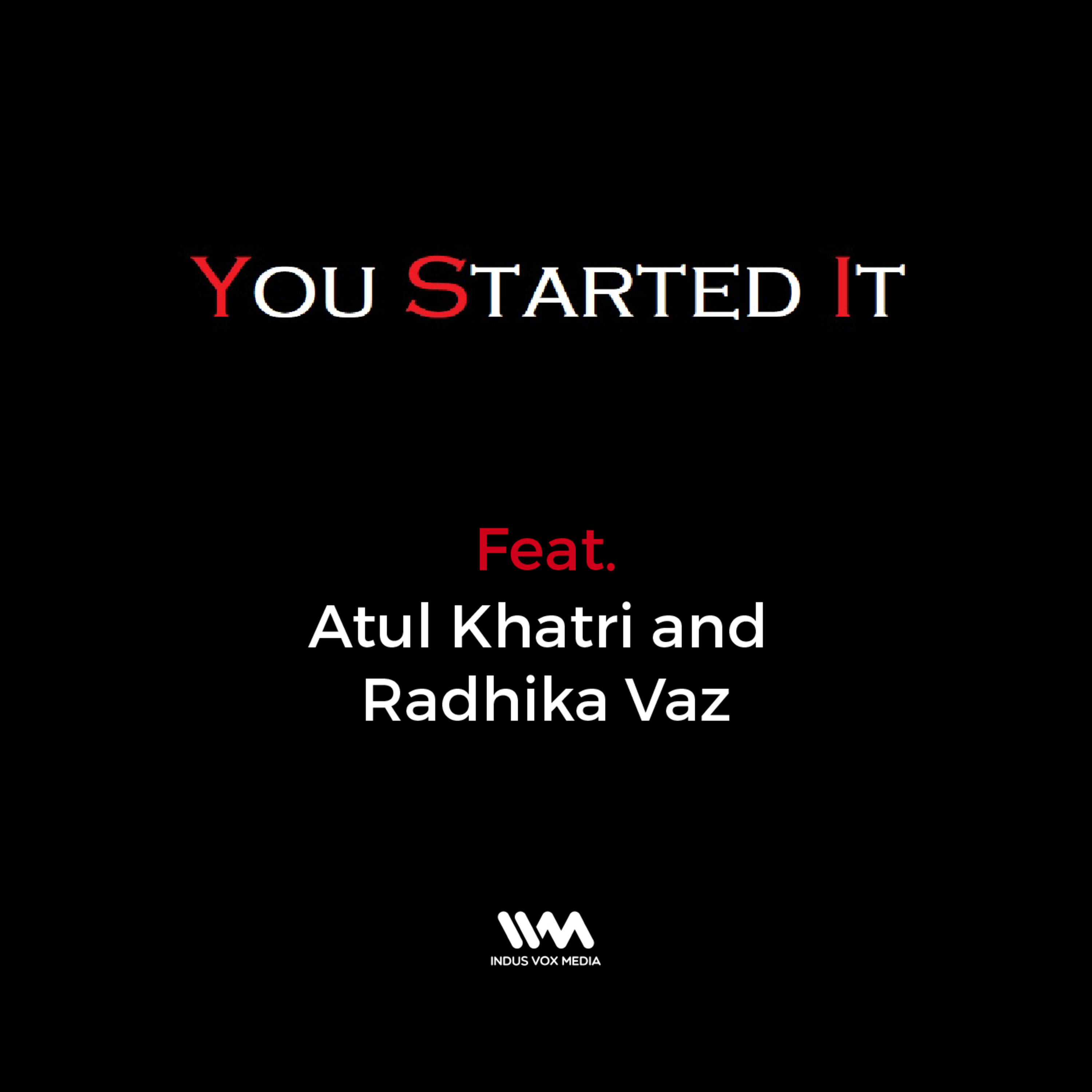 Ep. 08 feat. Atul Khatri and Radhika Vaz