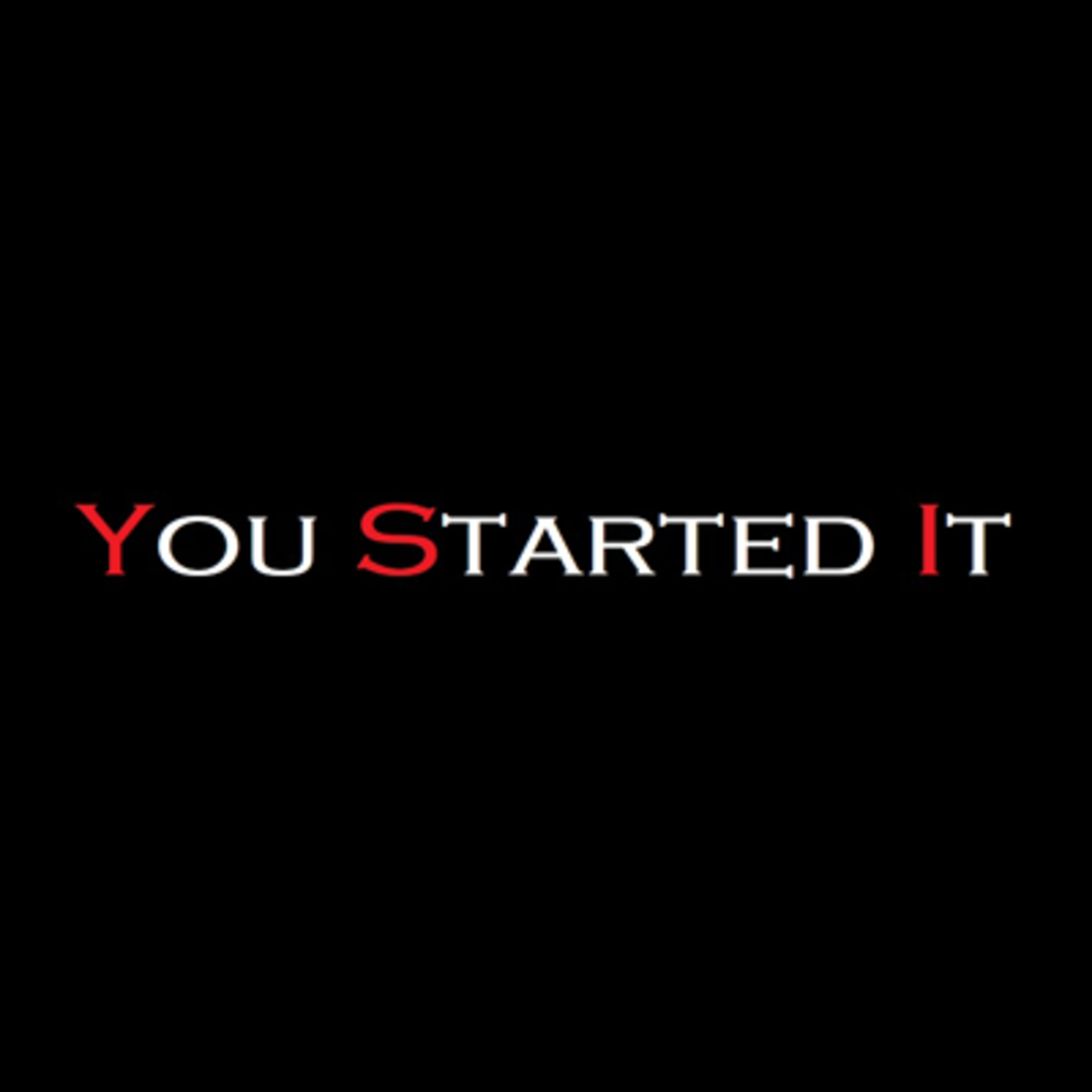 Ep. 00: Introduction to You Started It