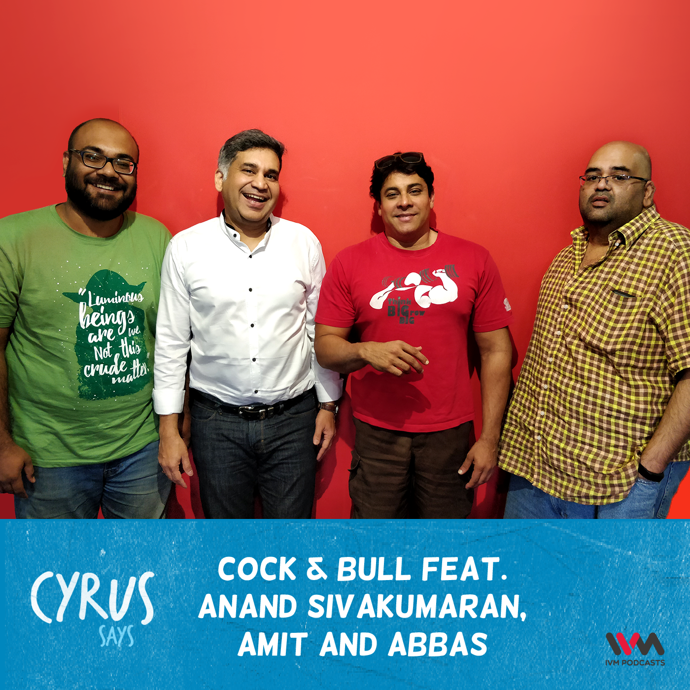 Ep. 334: Cock & Bull feat. Anand Sivakumaran, Amit and Abbas