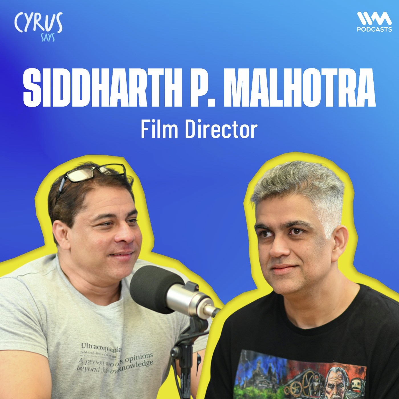 Bollywood Bloodlines, First Love & Filmmaking | Siddharth P Malhotra on Cyrus Says