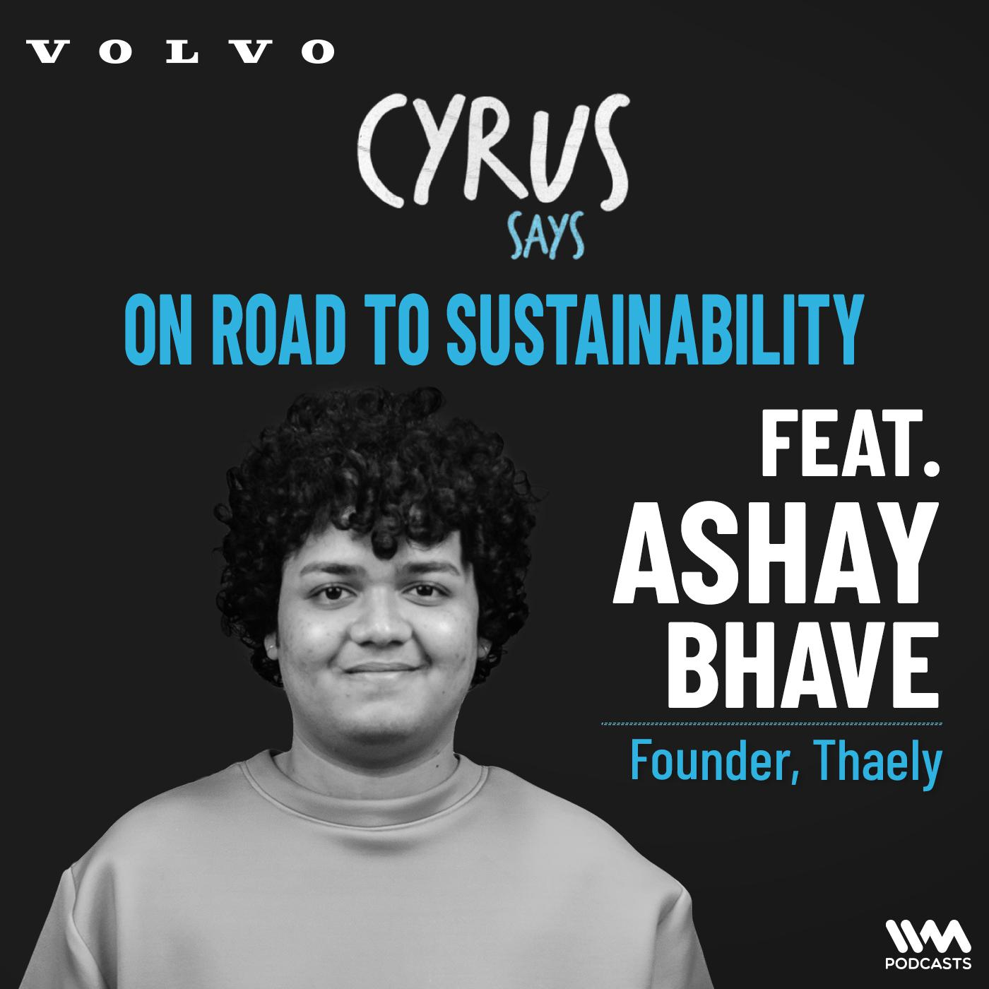 On Road To Sustainability ft. Ashay Bhave | Founder, Thaely | #CyrusDrives
