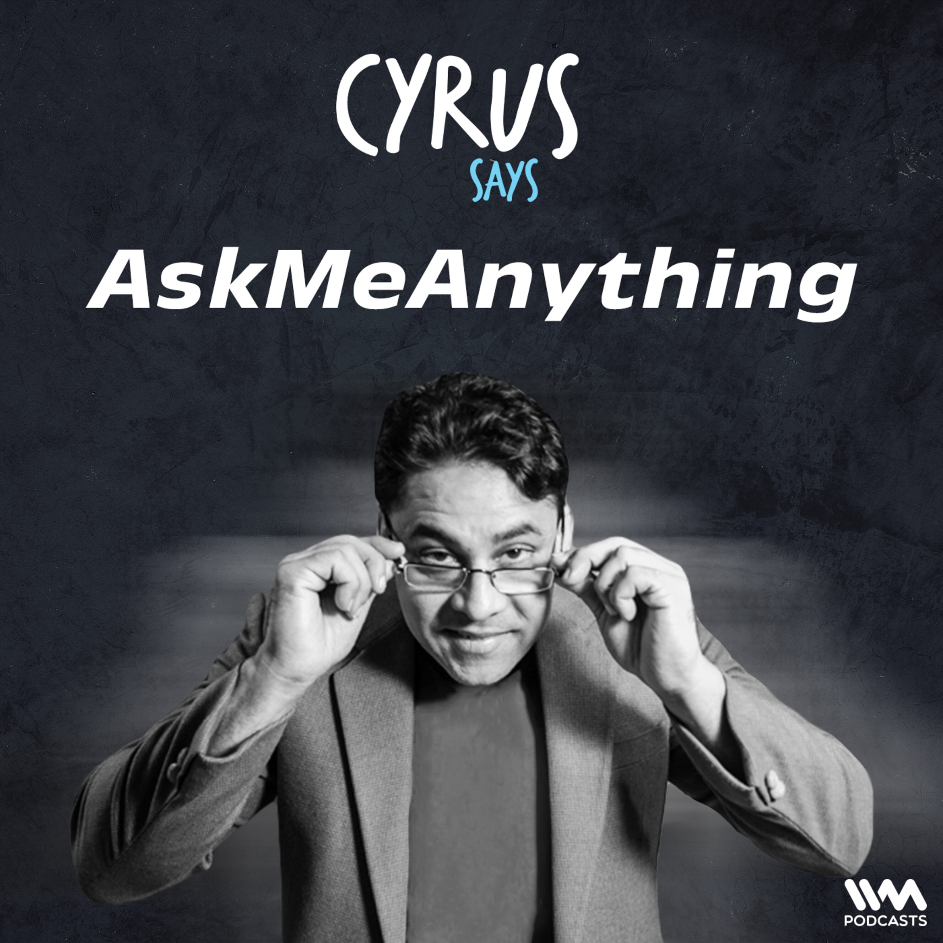 Cyrus Says : Ask Me Anything | EP #3