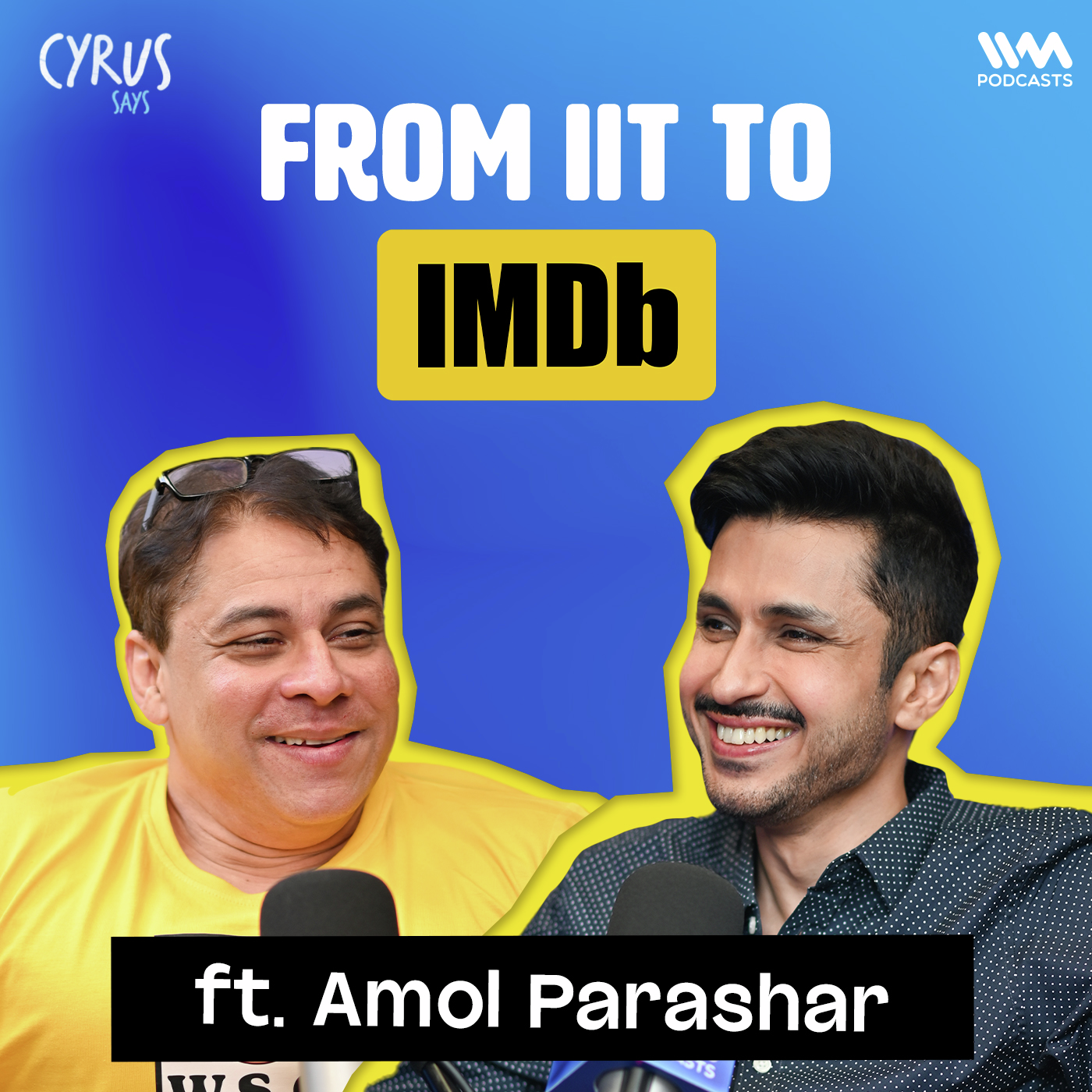 FROM IIT TO IMDb ft. Amol Parashar | Cyrus Says