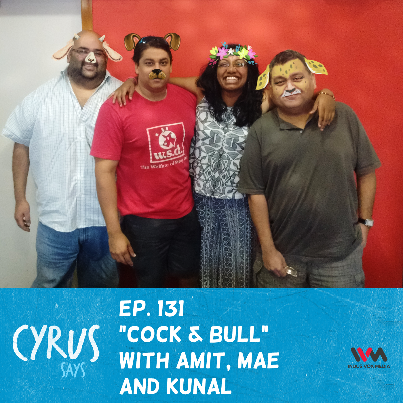 Ep. 131: Cock & Bull with Amit, Mae and Kunal
