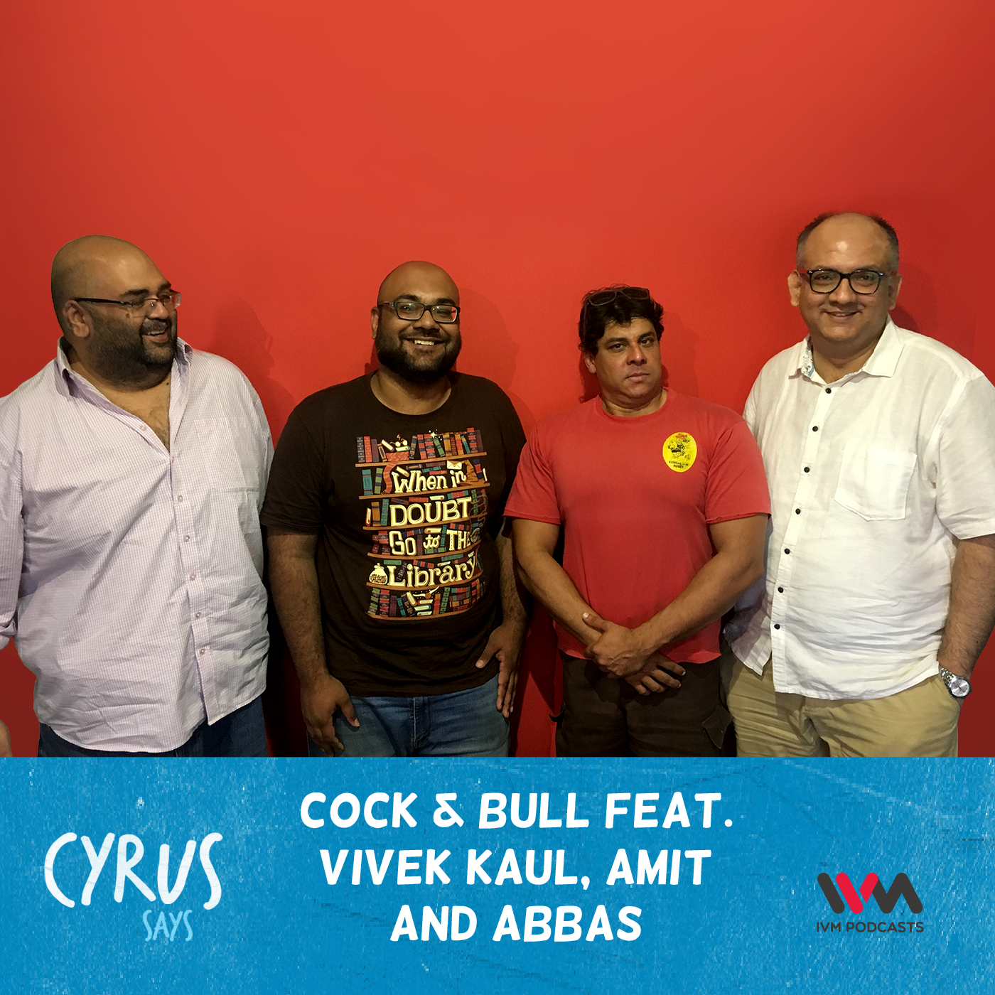 Ep. 362: Cock & Bull feat. Vivek Kaul, Amit and Abbas