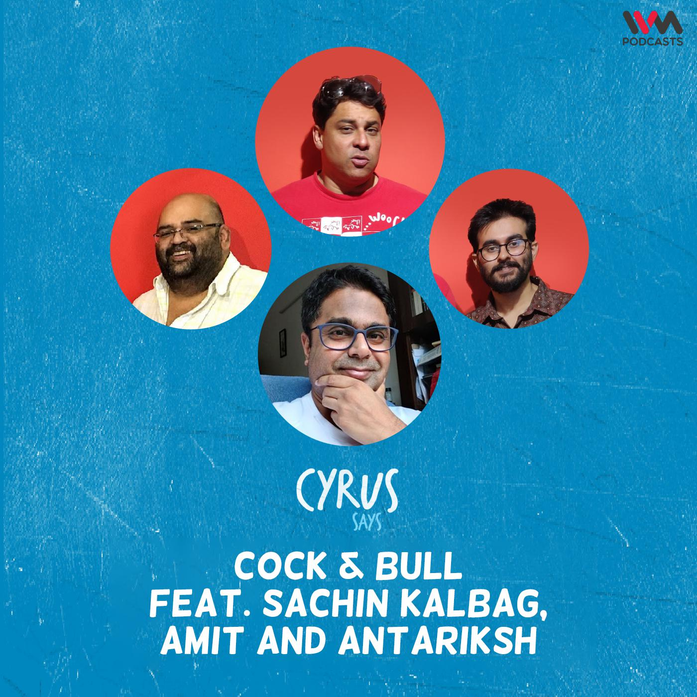 Cock & Bull feat. Sachin Kalbag, Amit and Antariksh