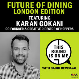 Future of Dining: London Edition Ft. Karan Gokani, Co-founder & Creative Director of Hoppers