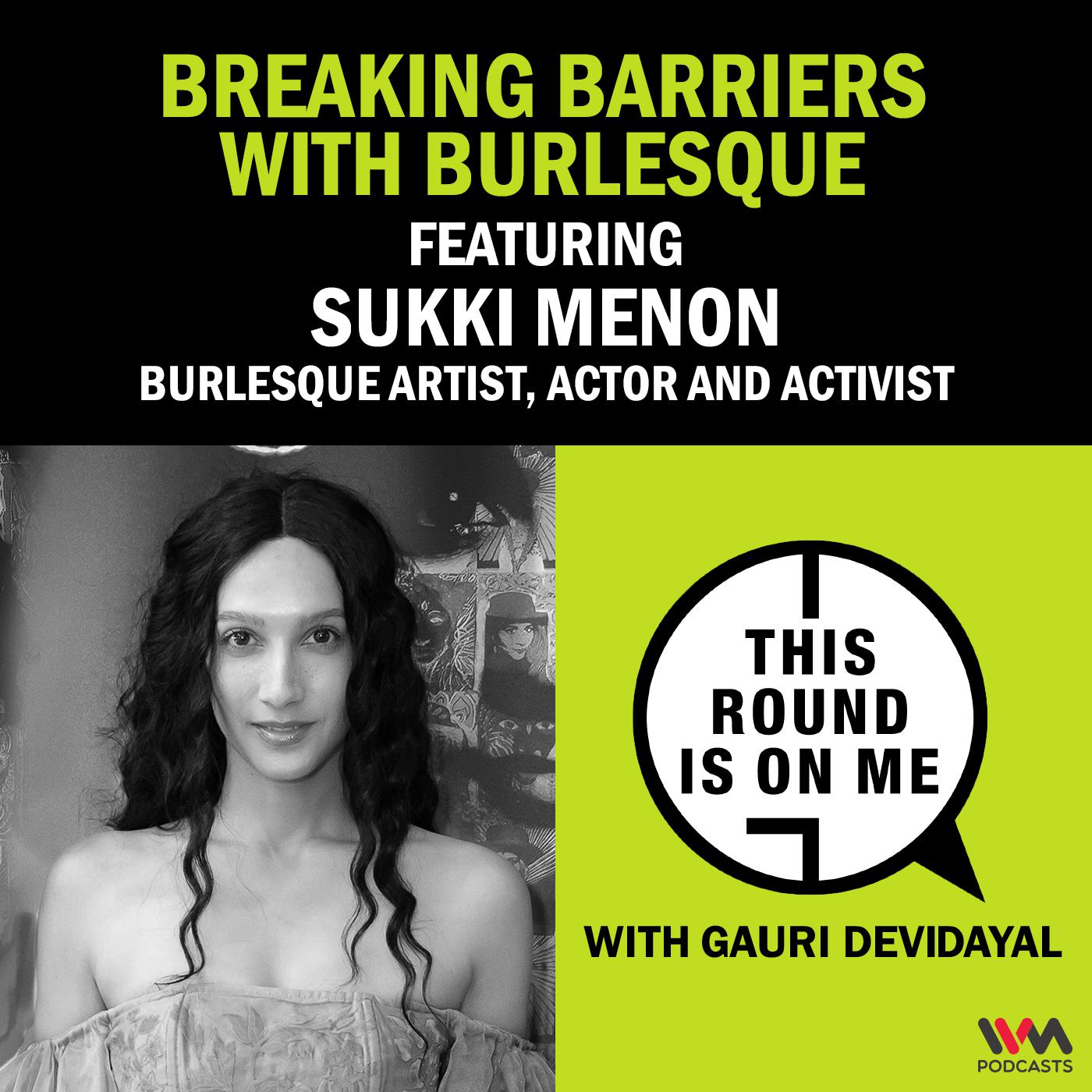 Breaking Barriers with Burlesque ft. Sukki Menon, Burlesque Artist, Actor and Activist episode artwork
