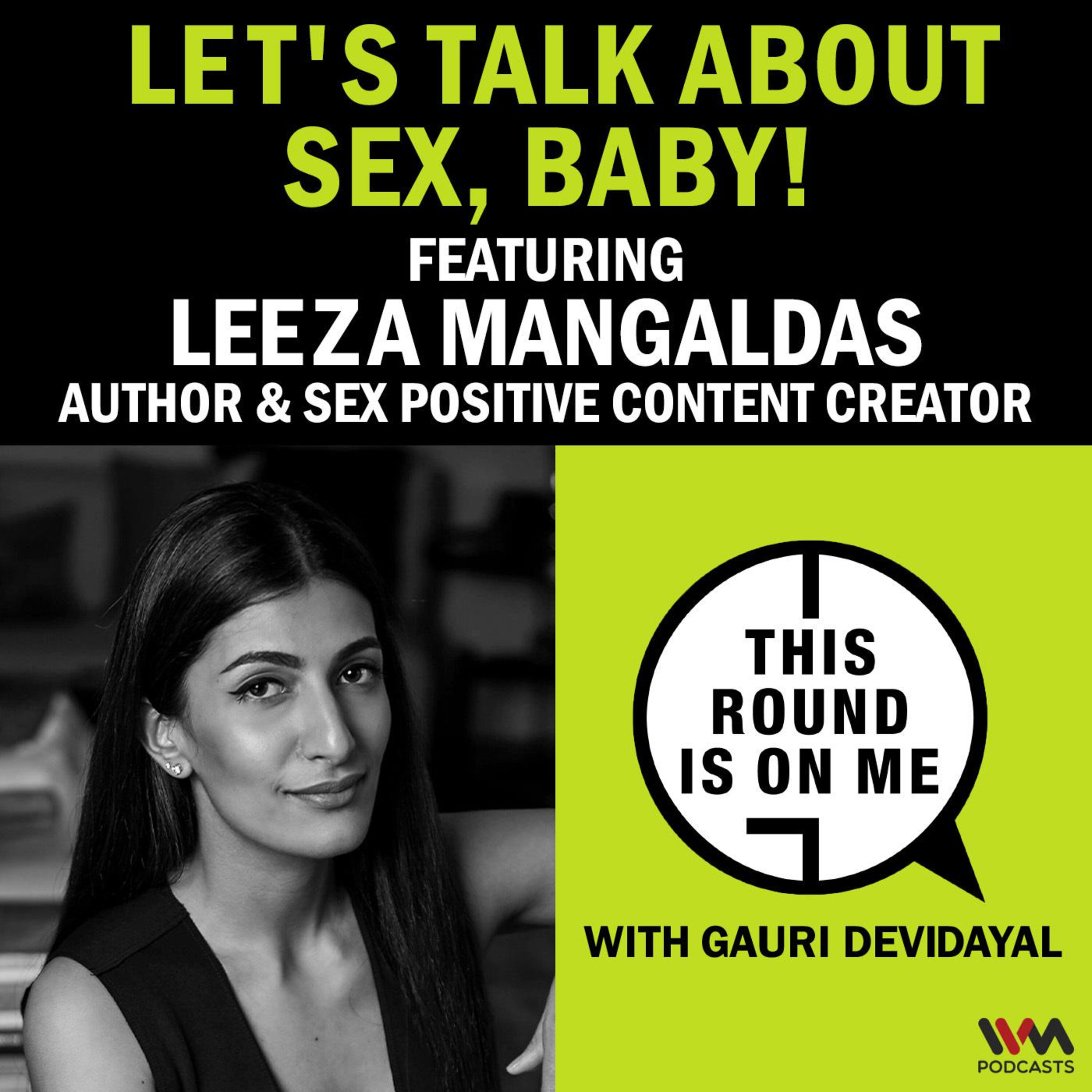 Let's Talk About Sex, Baby! ft. Leeza Mangaldas, Author & Sex Positive Content Creator