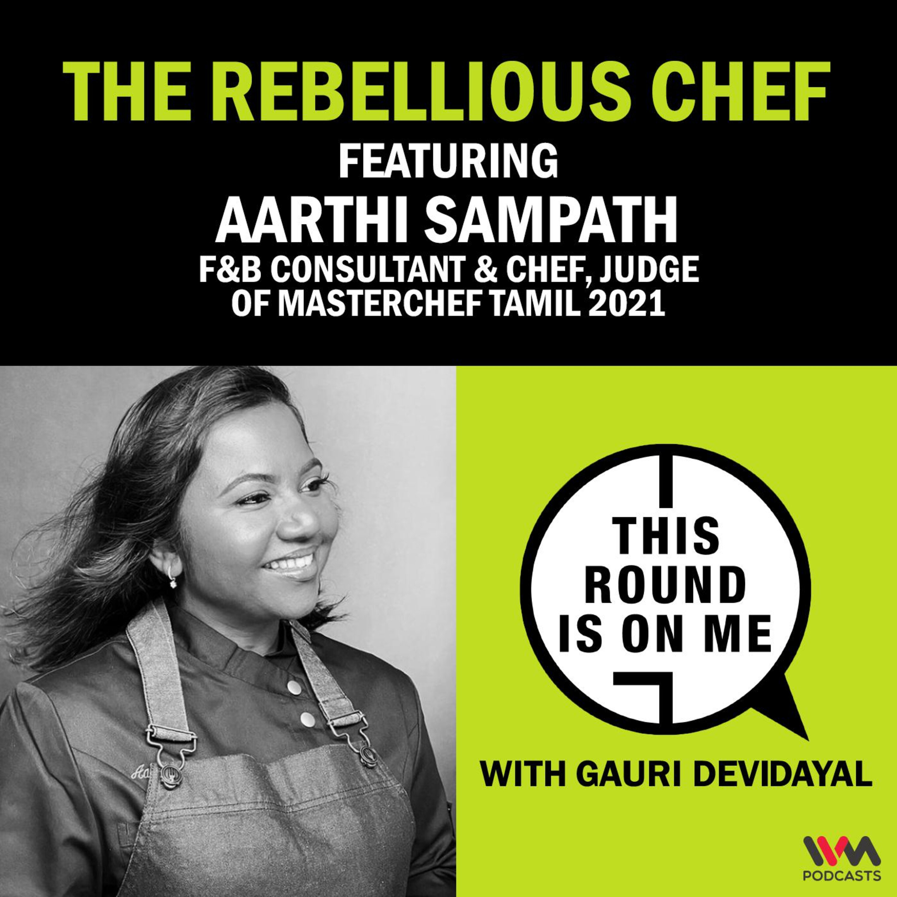 The Rebellious Chef ft. Aarthi Sampath, F&B Consultant & Chef, Judge of MasterChef Tamil 2021