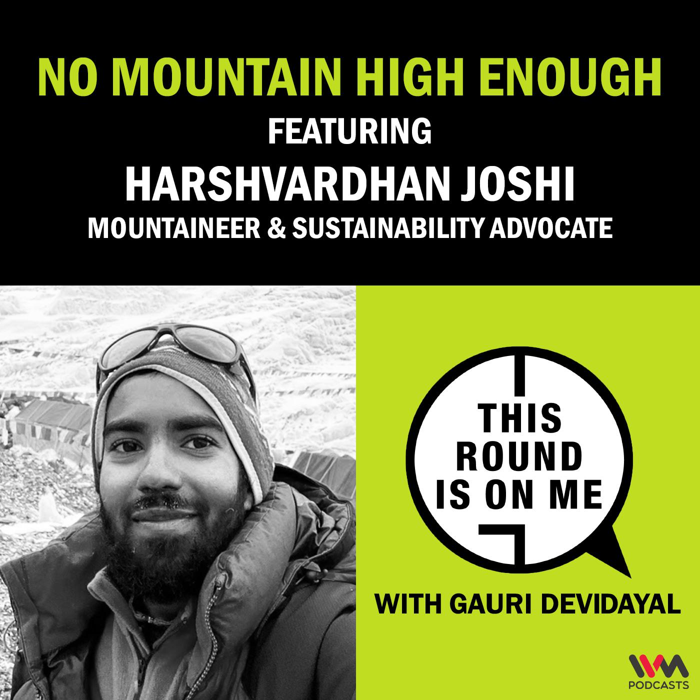 No Mountain High Enough Ft. Harshvardhan Joshi, Mountaineer & Sustainability Advocate episode artwork