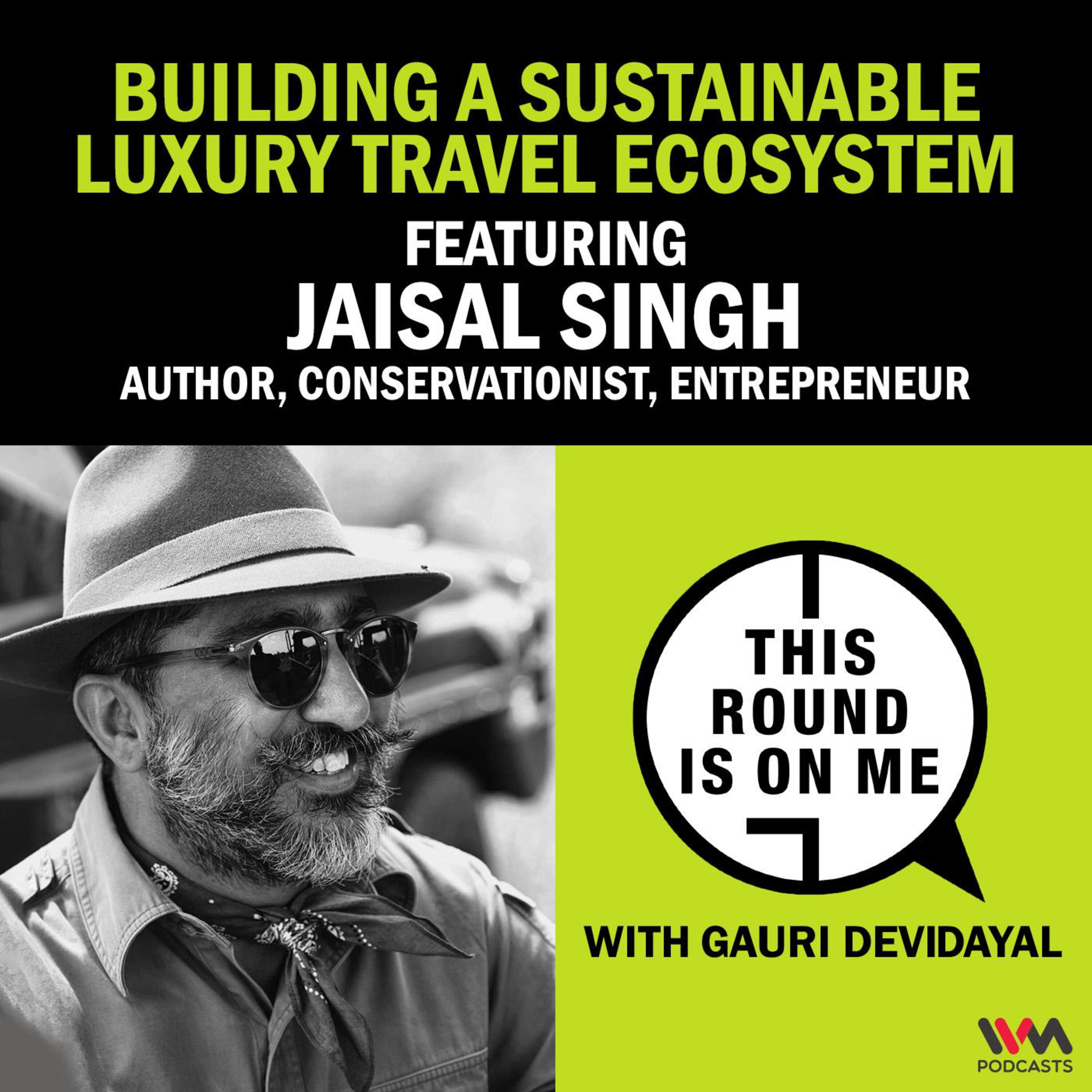 Building a Sustainable Luxury Travel Ecosystem ft. Jaisal Singh, Author, Conservationist, Entrepreneur