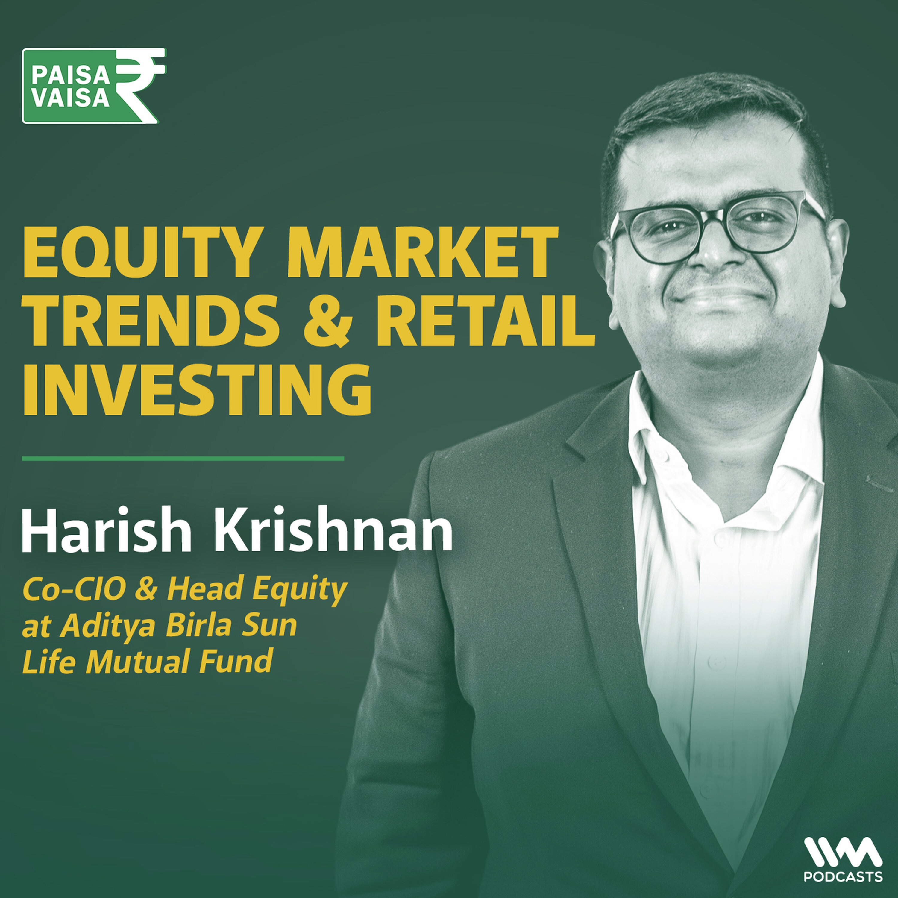 Equity Market Trends & Retail Investing Insights with Harish Krishnan of Aditya Birla Mutual fund